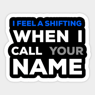 When I Call Your Name I Feel a Shifting Sticker